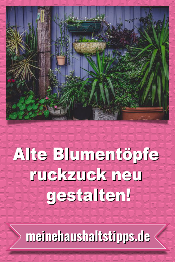 Alte Blumentoepfe ruckzuck neu gestalten!